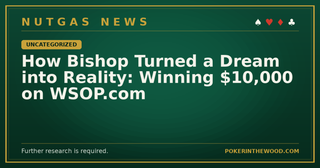 How Bishop Turned a Dream into Reality: Winning $10,000 on WSOP.com