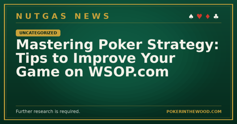 Mastering Poker Strategy: Tips to Improve Your Game on WSOP.com
