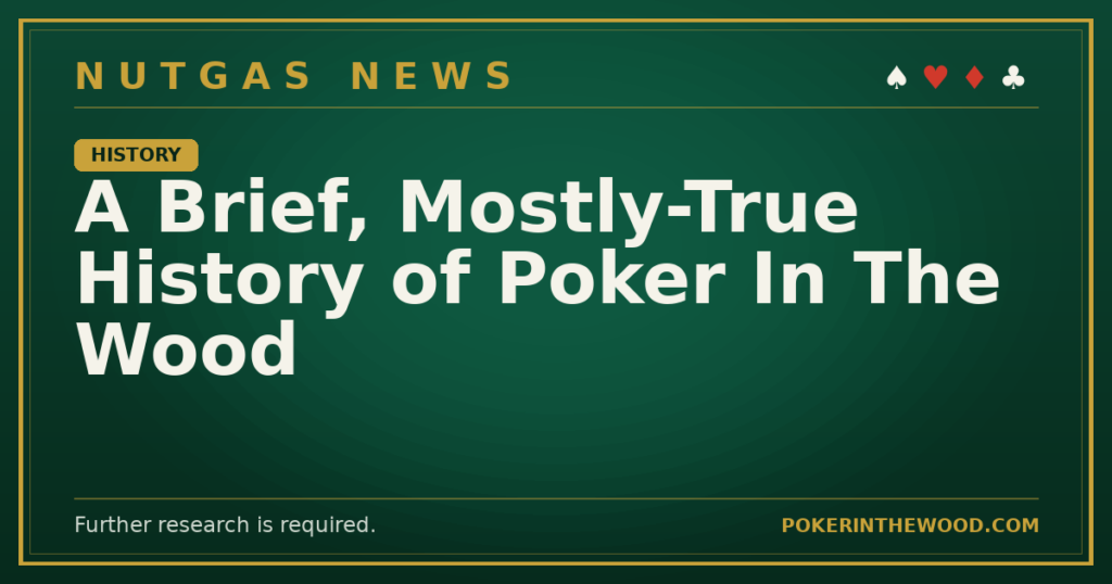 A Brief, Mostly-True History of Poker In The Wood