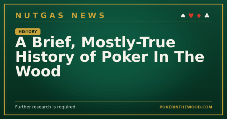 A Brief, Mostly-True History of Poker In The Wood